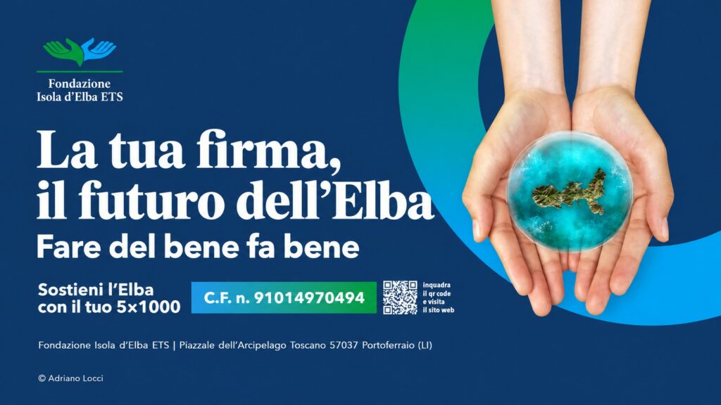 La tua firma, il futuro dell’Elba. Sostieni l’Elba con il tuo 5 per mille. Codice fiscale 91014970494.